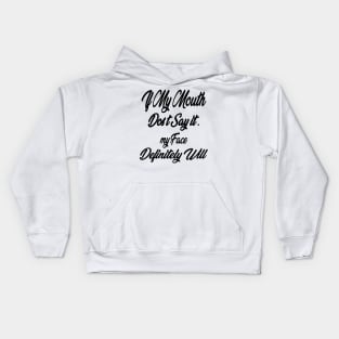 Funny Sarcastic Shirts If My Mouth Doesn't Say It My Face Definitely Will Shirts With Sayings Funny Quotes For Women My Face Says It All Kids Hoodie
